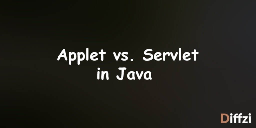 Applet vs. Servlet in Java