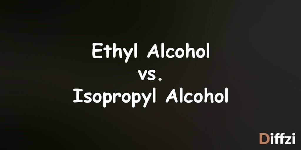 Ethyl Alcohol vs. Isopropyl Alcohol