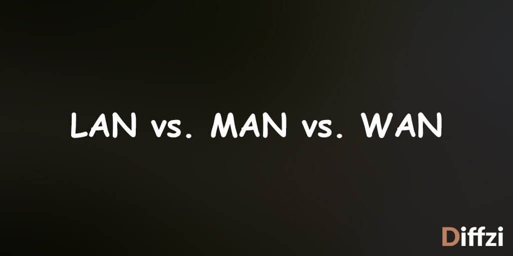 LAN vs. MAN vs. WAN