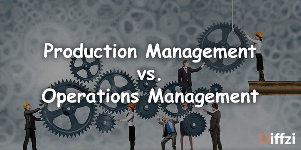 Production Management vs. Operations Management What is