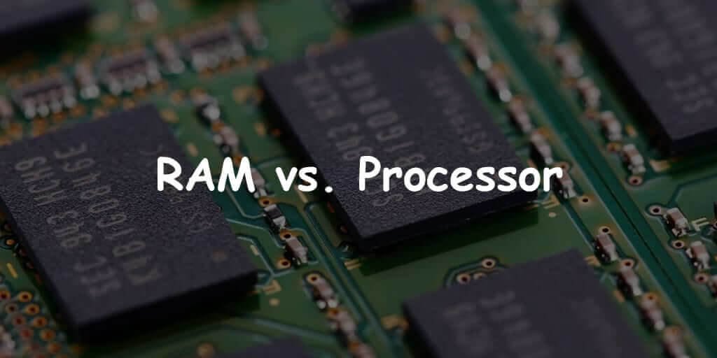 RAM vs. Processor