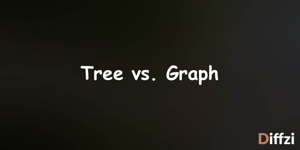 Tree vs. Graph