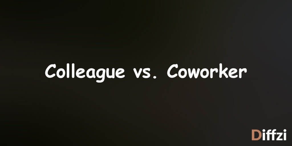 Colleague vs. Coworker