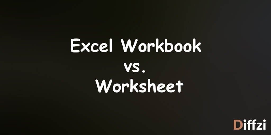 Excel Workbook vs. Worksheet