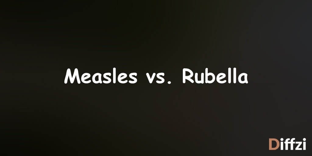 Measles vs. Rubella