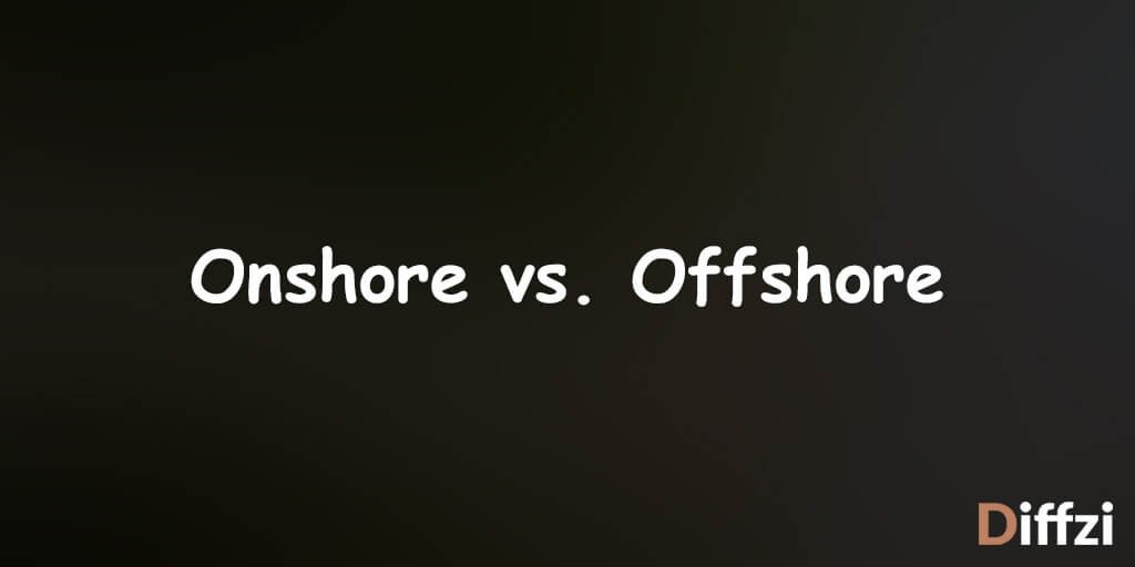 Onshore vs. Offshore