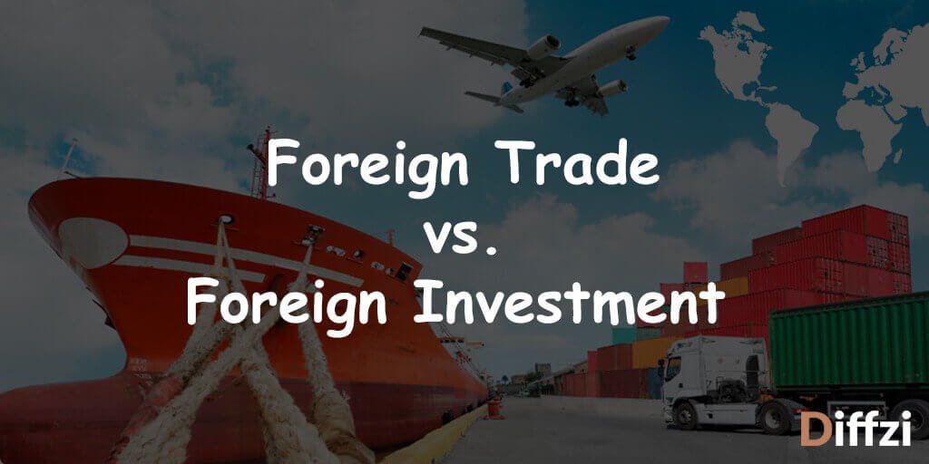 Foreign Trade vs. Foreign Investment